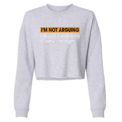 Funny Sayings I’m Not Arguing Just Explaining Why I'm Right Cropped Pullover Crew