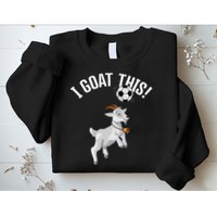 Funny Soccer I Goat this Ball for Goat Lover & Soccer Player Sweatshirt