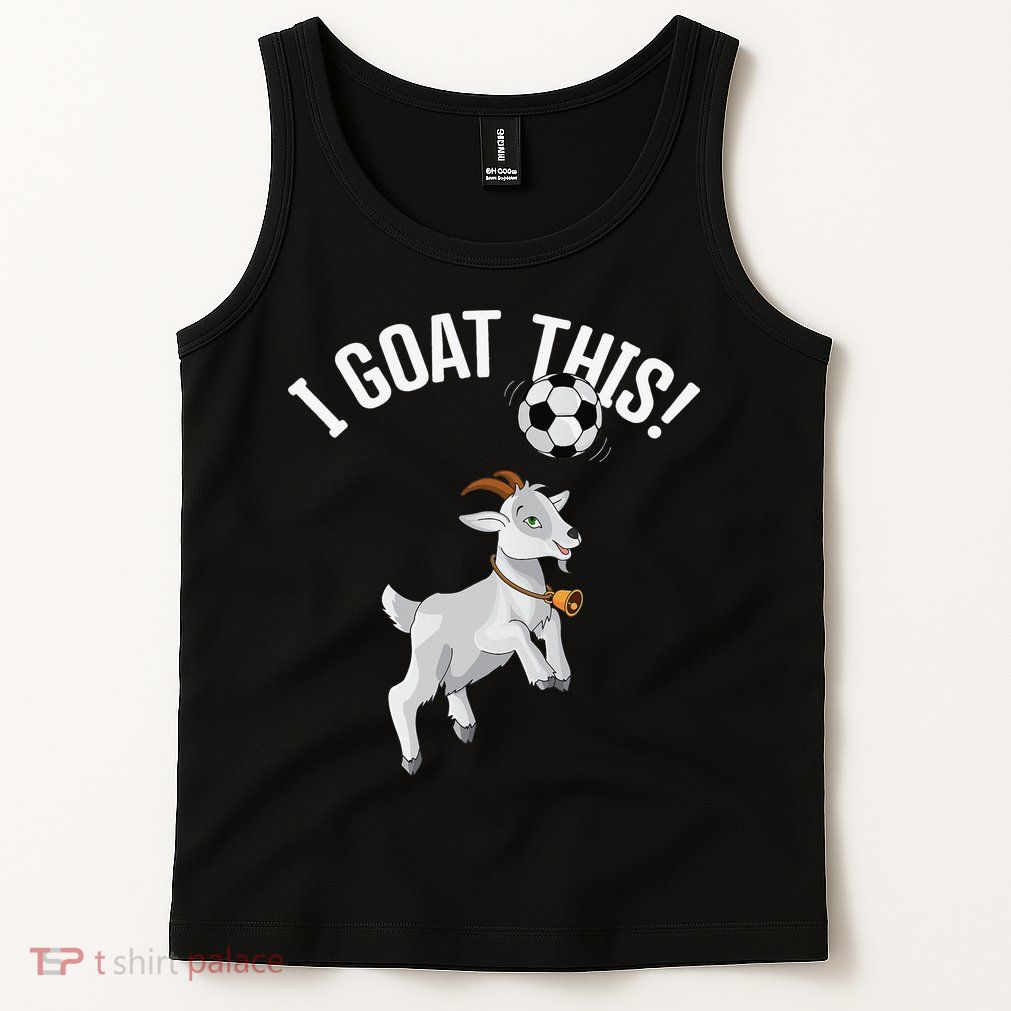 Funny Soccer I Goat this Ball for Goat Lover & Soccer Player Tank Top