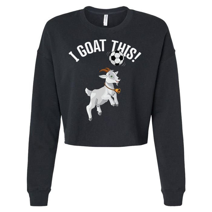 Funny Soccer I Goat this Ball for Goat Lover & Soccer Player Cropped Pullover Crew