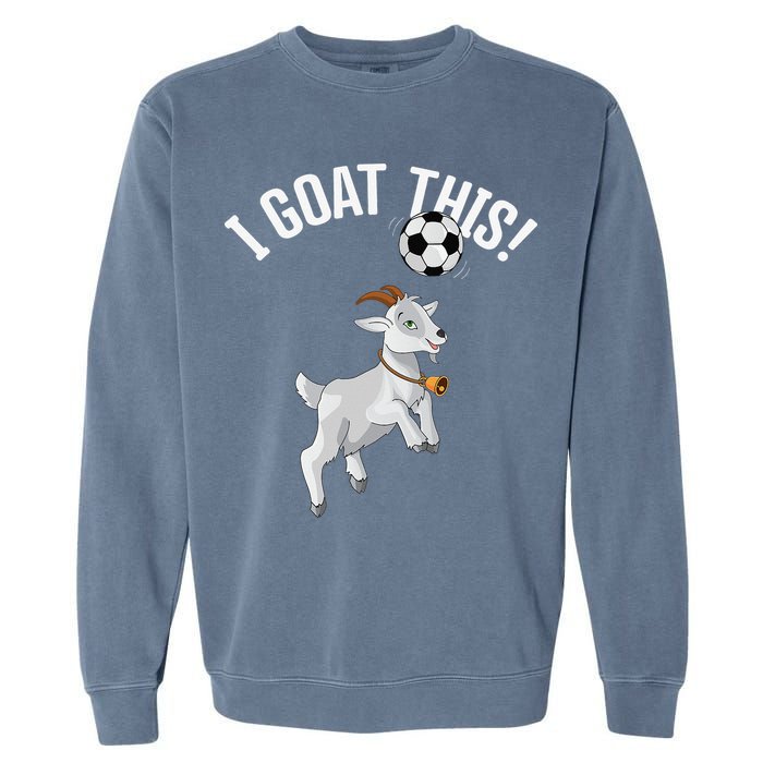 Funny Soccer I Goat this Ball for Goat Lover & Soccer Player Garment-Dyed Sweatshirt