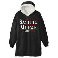 Funny Say It To My Face Kamala Harris 2024 Hooded Wearable Blanket