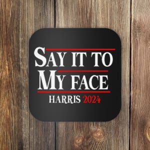 Funny Say It To My Face Kamala Harris 2024 Coaster