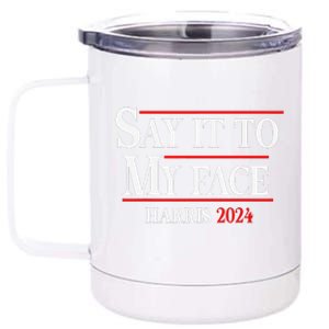 Funny Say It To My Face Kamala Harris 2024 12 oz Stainless Steel Tumbler Cup