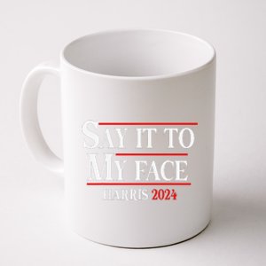 Funny Say It To My Face Kamala Harris 2024 Coffee Mug