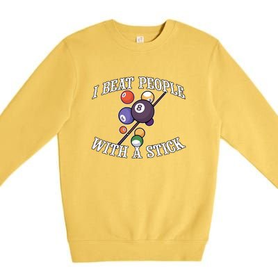 Funny Sport I Beat People With A Stick Billiards Ball Pool Gift Premium Crewneck Sweatshirt