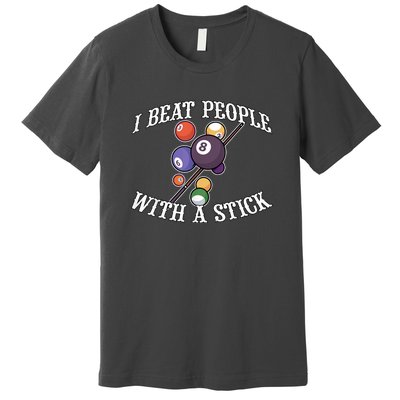 Funny Sport I Beat People With A Stick Billiards Ball Pool Gift Premium T-Shirt