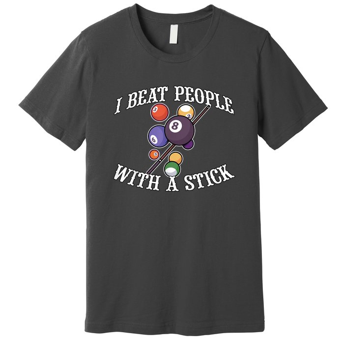 Funny Sport I Beat People With A Stick Billiards Ball Pool Gift Premium T-Shirt