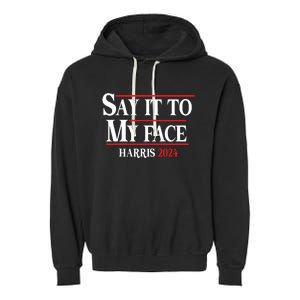 Funny Say It To My Face Kamalaharris 2024 Garment-Dyed Fleece Hoodie