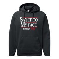 Funny Say It To My Face Kamalaharris 2024 Performance Fleece Hoodie