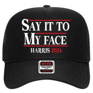 Funny Say It To My Face Kamalaharris 2024 High Crown Mesh Back Trucker Hat