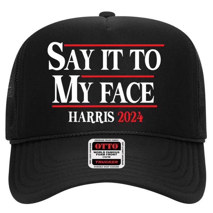 Funny Say It To My Face Kamalaharris 2024 High Crown Mesh Back Trucker Hat