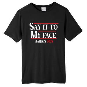 Funny Say It To My Face Kamalaharris 2024 Tall Fusion ChromaSoft Performance T-Shirt