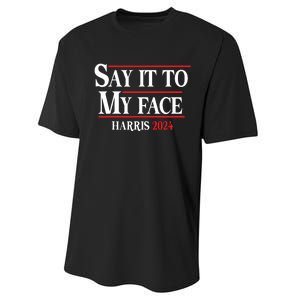 Funny Say It To My Face Kamalaharris 2024 Performance Sprint T-Shirt