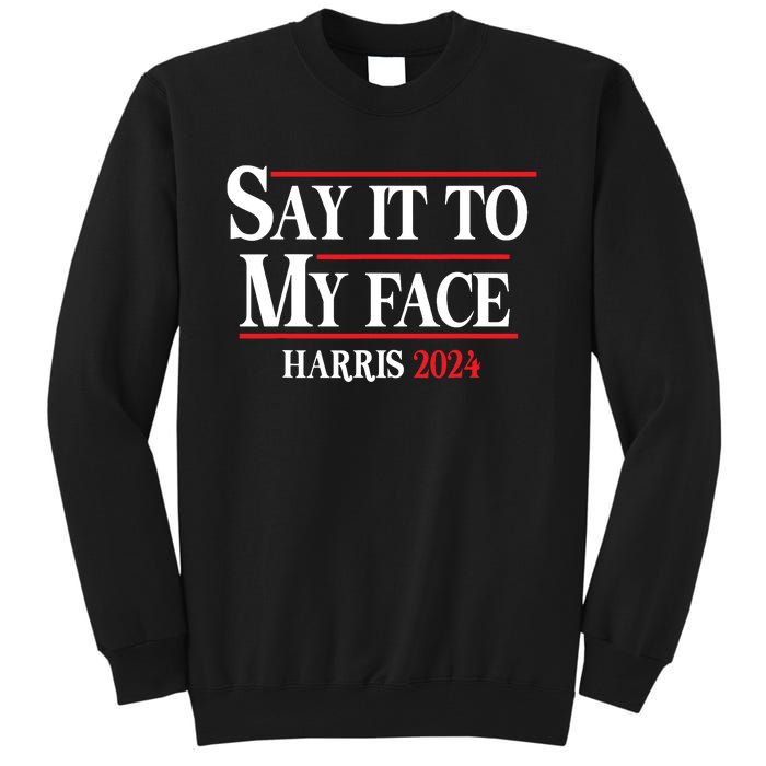 Funny Say It To My Face Kamalaharris 2024 Tall Sweatshirt