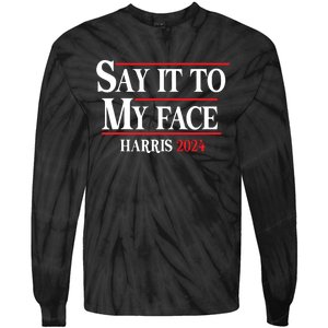 Funny Say It To My Face Kamalaharris 2024 Tie-Dye Long Sleeve Shirt