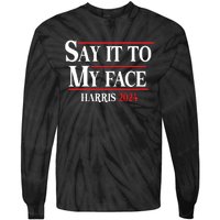 Funny Say It To My Face Kamalaharris 2024 Tie-Dye Long Sleeve Shirt