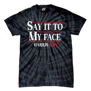 Funny Say It To My Face Kamalaharris 2024 Tie-Dye T-Shirt