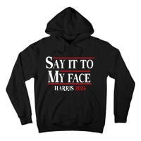 Funny Say It To My Face Kamalaharris 2024 Tall Hoodie