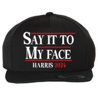 Funny Say It To My Face Kamalaharris 2024 Wool Snapback Cap