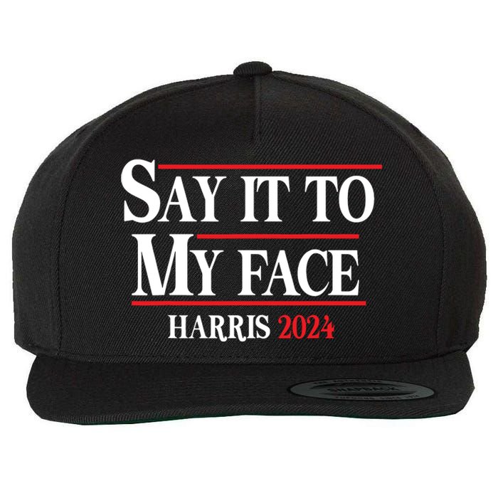 Funny Say It To My Face Kamalaharris 2024 Wool Snapback Cap