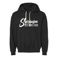 Funny Sarcasm It's How I Hug Garment-Dyed Fleece Hoodie