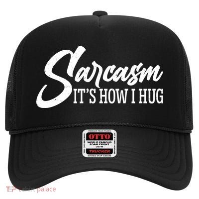 Funny Sarcasm It's How I Hug High Crown Mesh Back Trucker Hat