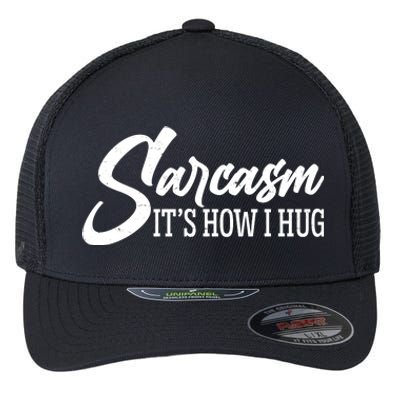 Funny Sarcasm It's How I Hug Flexfit Unipanel Trucker Cap