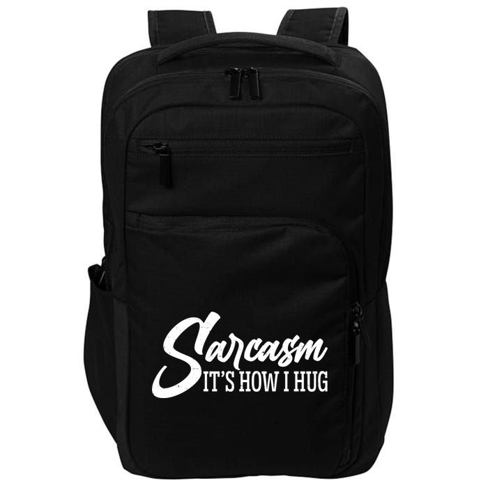 Funny Sarcasm It's How I Hug Impact Tech Backpack