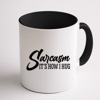 Funny Sarcasm It's How I Hug Mug