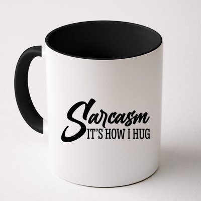 Funny Sarcasm It's How I Hug Mug