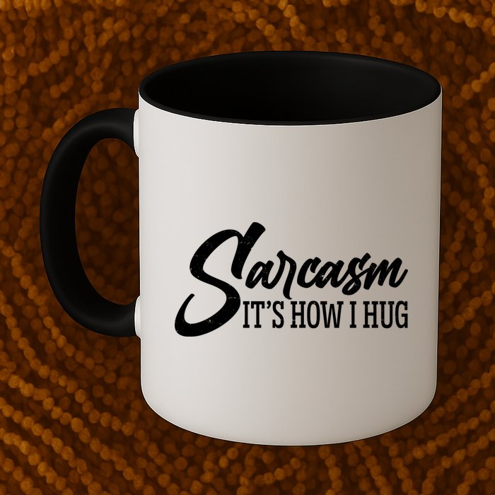 Funny Sarcasm It's How I Hug Mug