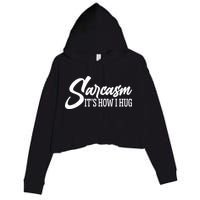 Funny Sarcasm It's How I Hug Crop Fleece Hoodie