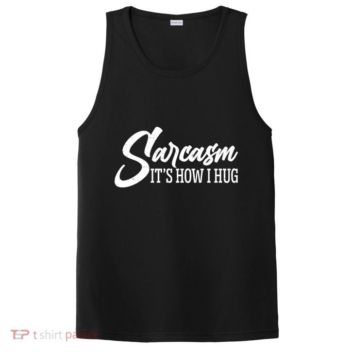 Funny Sarcasm It's How I Hug PosiCharge Competitor Tank