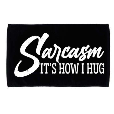 Funny Sarcasm It's How I Hug Microfiber Hand Towel