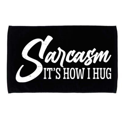 Funny Sarcasm It's How I Hug Microfiber Hand Towel