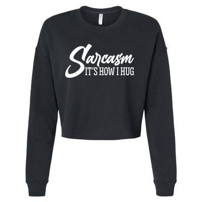 Funny Sarcasm It's How I Hug Cropped Pullover Crew