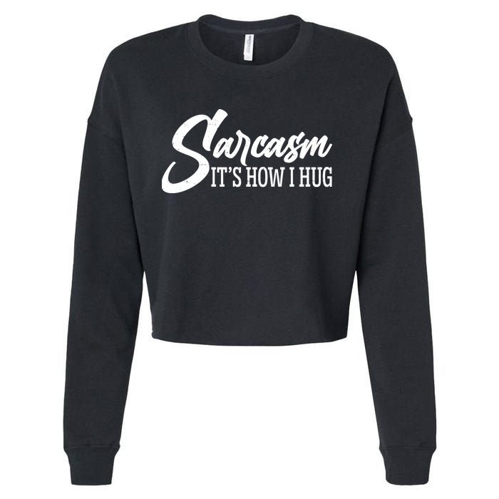 Funny Sarcasm It's How I Hug Cropped Pullover Crew