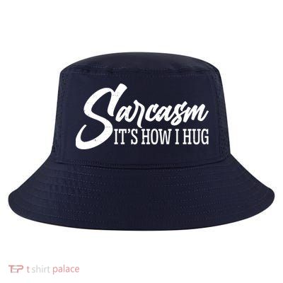 Funny Sarcasm It's How I Hug Cool Comfort Performance Bucket Hat