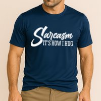 Funny Sarcasm It's How I Hug Performance Shirt