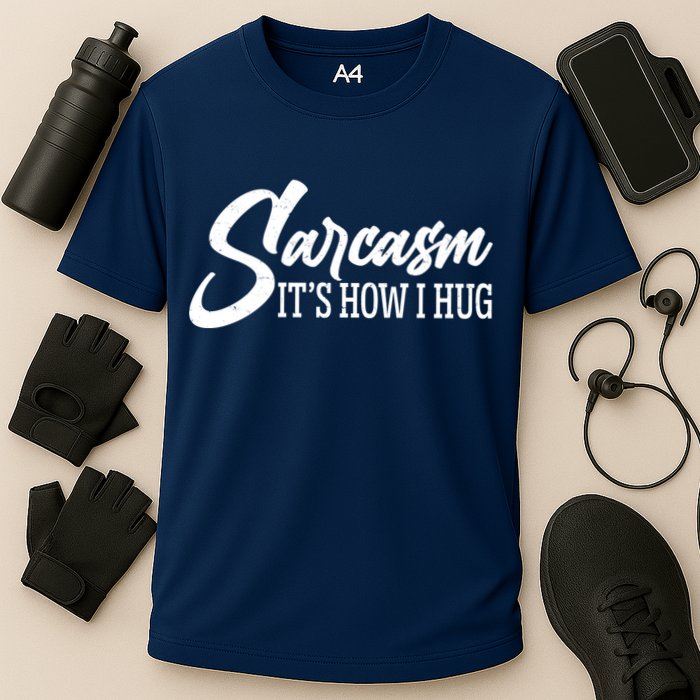 Funny Sarcasm It's How I Hug Performance Shirt