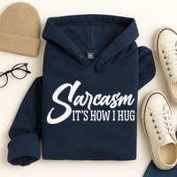 Funny Sarcasm It's How I Hug Hoodie