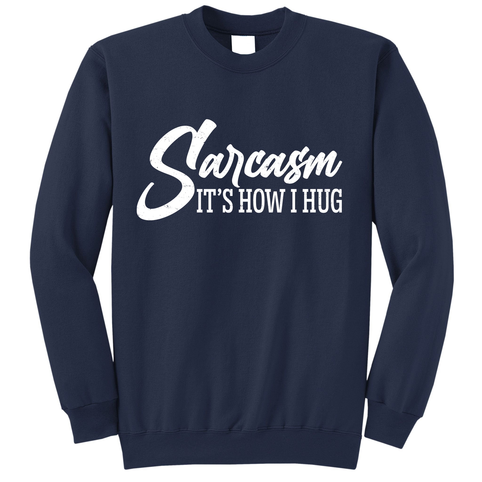 Funny Sarcasm It's How I Hug Sweatshirt
