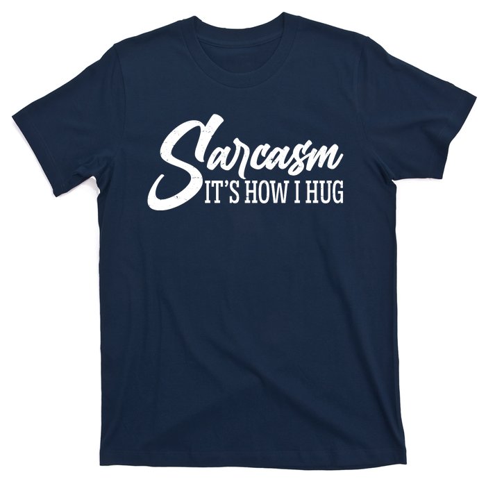 Funny Sarcasm It's How I Hug T-Shirt