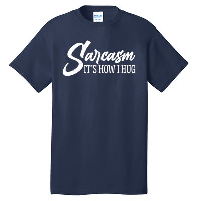 Funny Sarcasm It's How I Hug Tall T-Shirt