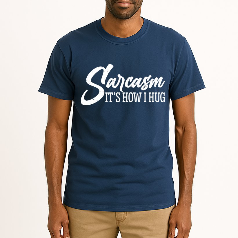 Funny Sarcasm It's How I Hug Tall T-Shirt