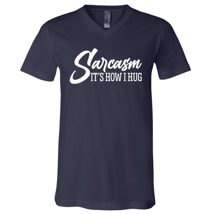 Funny Sarcasm It's How I Hug V-Neck T-Shirt