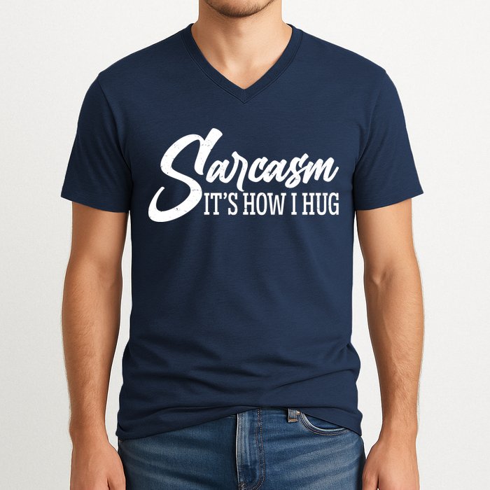Funny Sarcasm It's How I Hug V-Neck T-Shirt