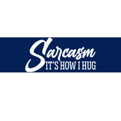 Funny Sarcasm It's How I Hug Bumper Sticker