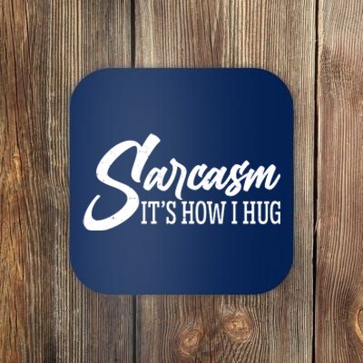 Funny Sarcasm It's How I Hug Coaster